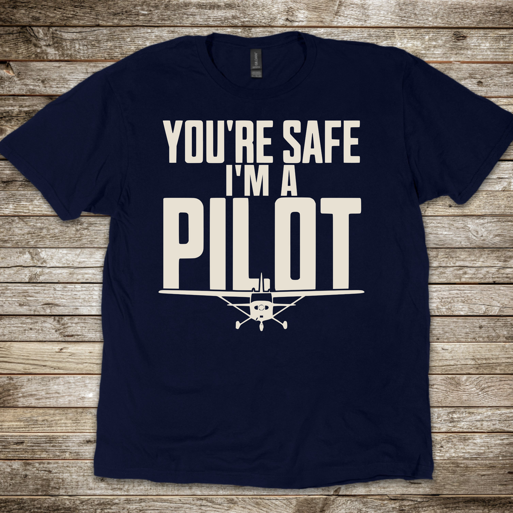 You're Safe I'm a Pilot T-shirt