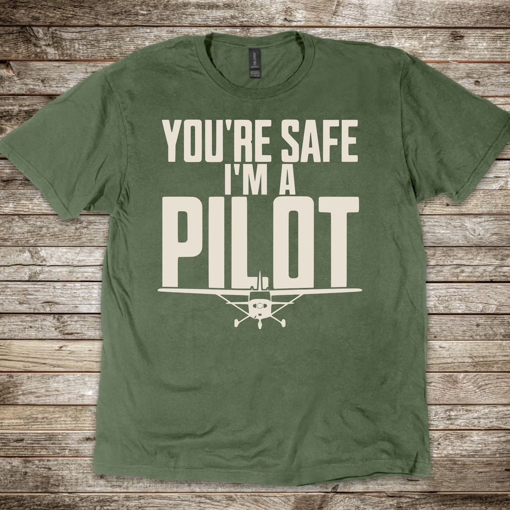 You're Safe I'm a Pilot T-shirt