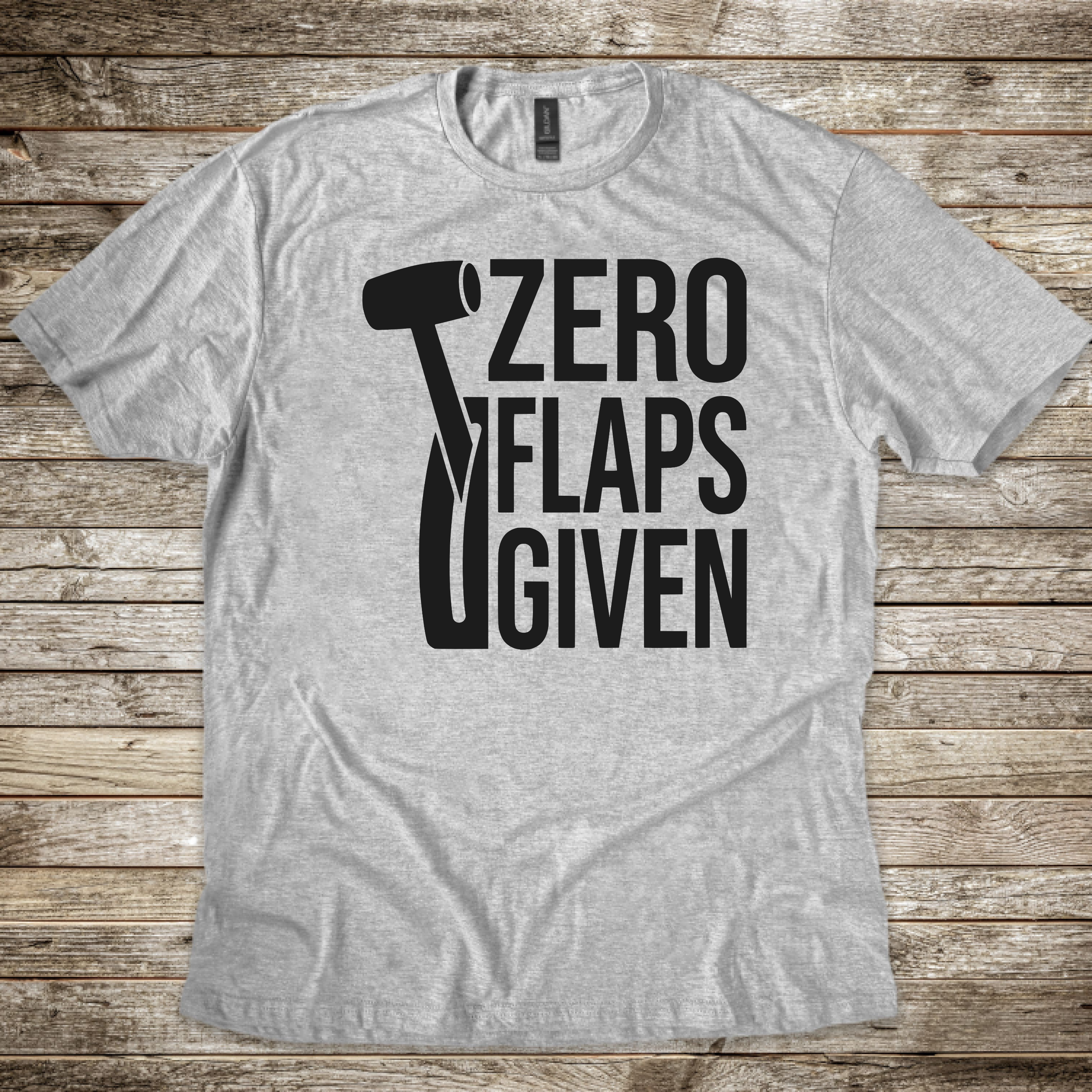 Zero Flaps Given T-shirt