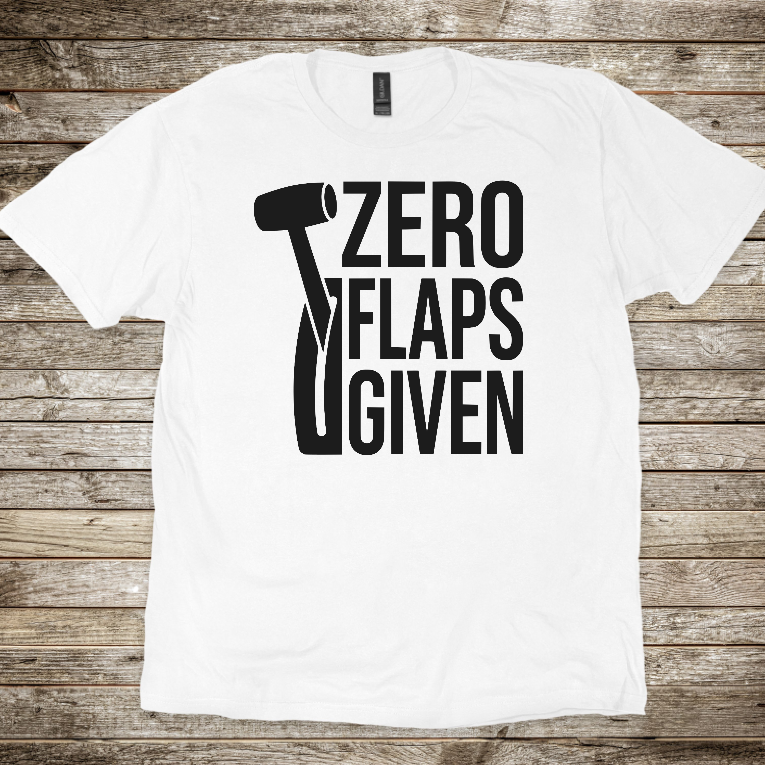 Zero Flaps Given T-shirt