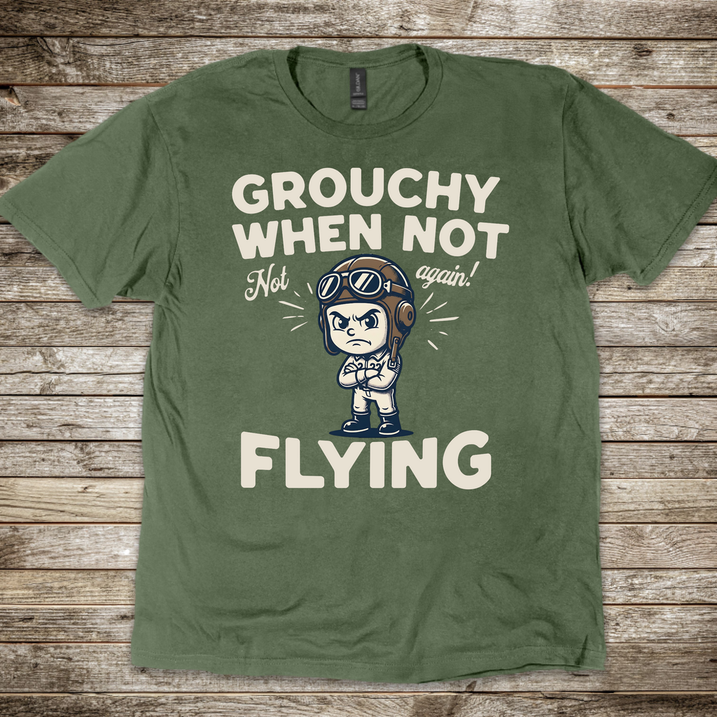 Grouchy When Not Flying T-shirt