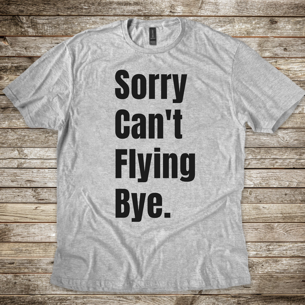 Sorry Can't Flying Bye T-shirt