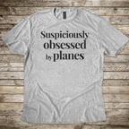 Suspiciously Obsessed by Planes T-shirt