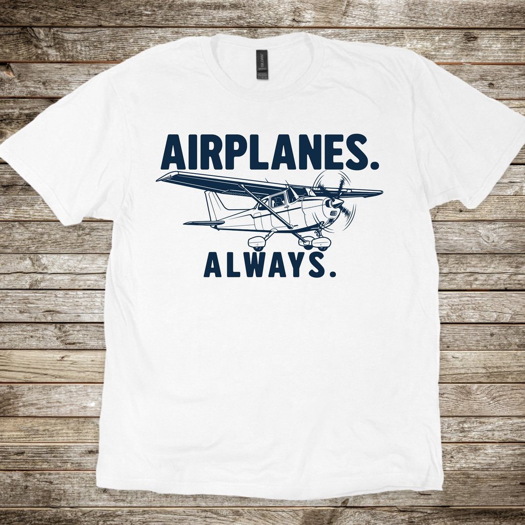 Airplanes. Always. T-Shirt