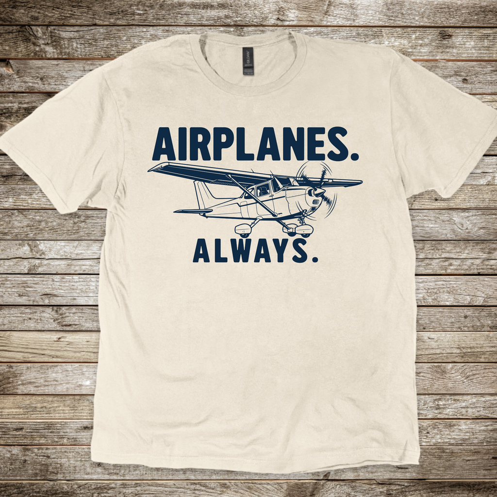 Airplanes. Always. T-Shirt