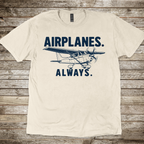 Airplanes. Always. T-Shirt