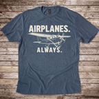 Airplanes. Always. T-Shirt