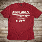 Airplanes. Always. T-Shirt