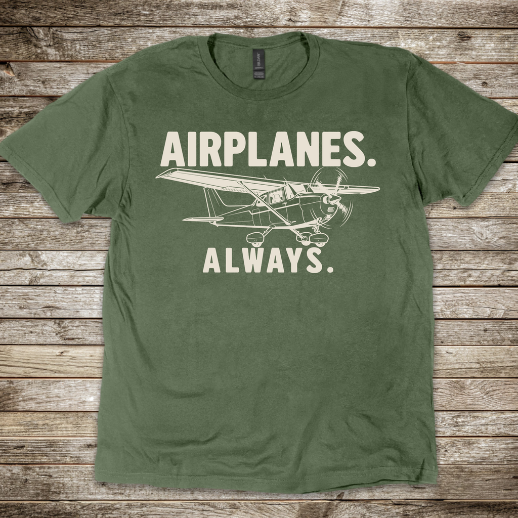 Airplanes. Always. T-Shirt