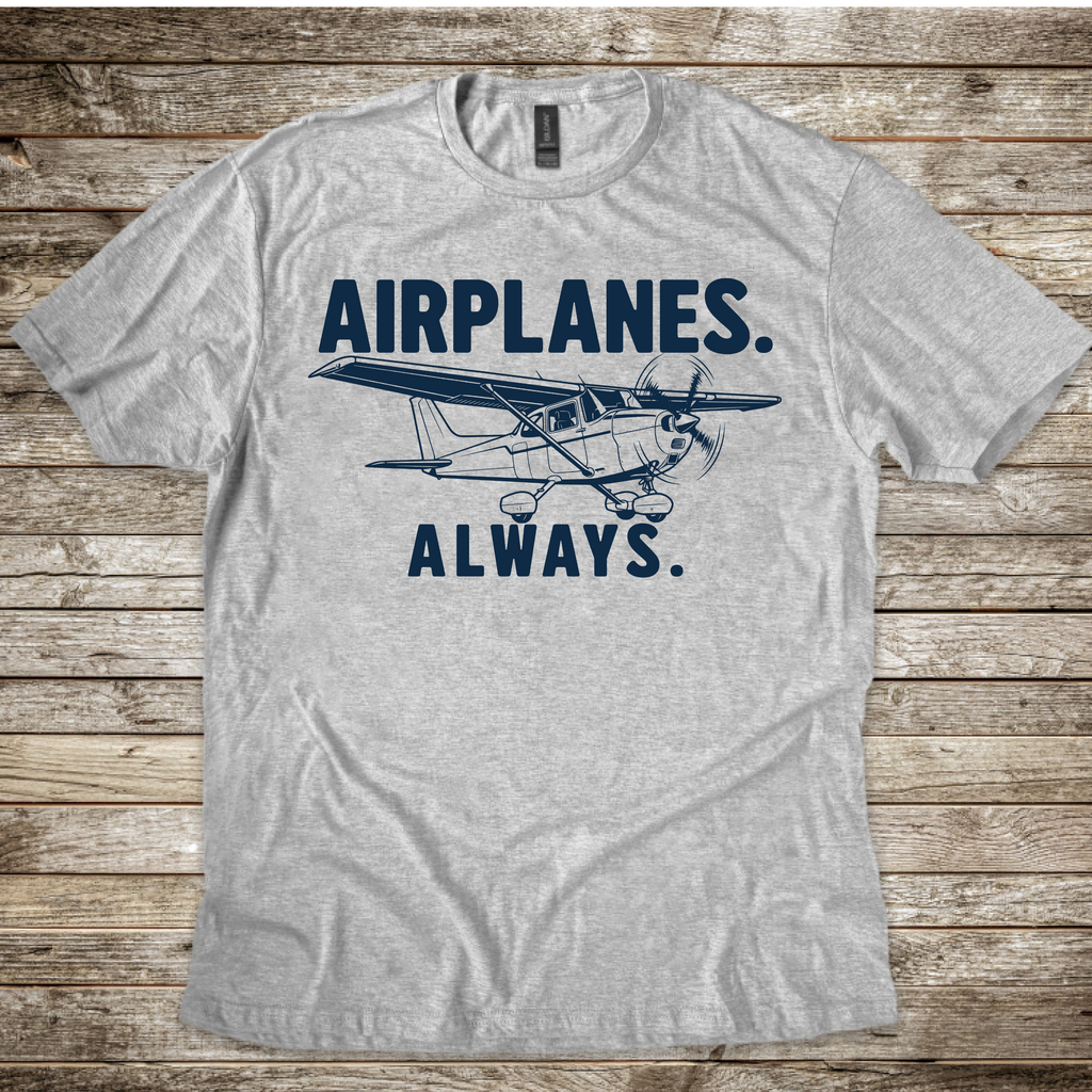 Airplanes. Always. T-Shirt