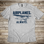 Airplanes. Always. T-Shirt