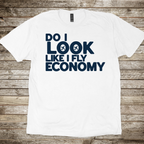Do I Look Economy T-Shirt