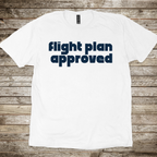 Flight Plan Approved T-Shirt