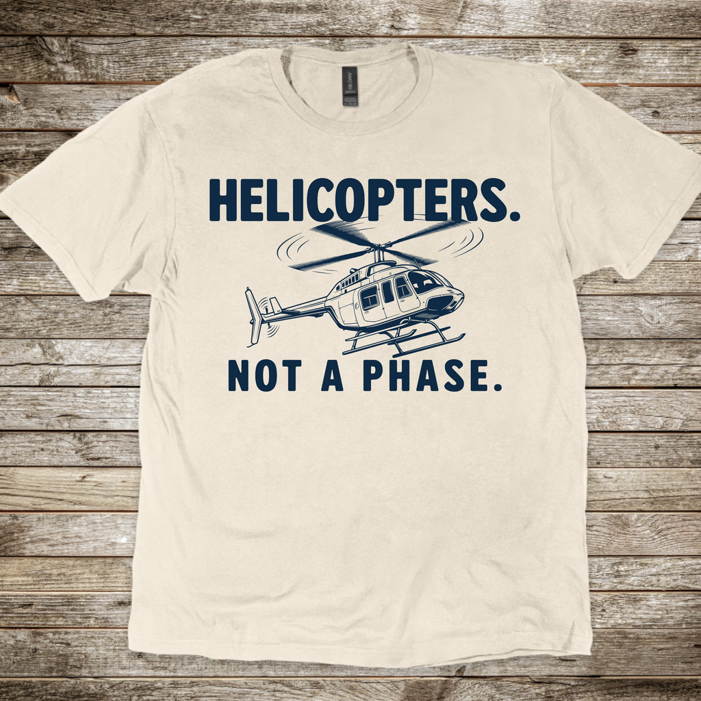 Helicopters. Not a Phase. T-Shirt