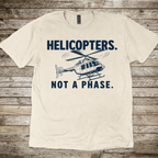 Helicopters. Not a Phase. T-Shirt