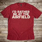 Rather Be at the Airfield T-Shirt