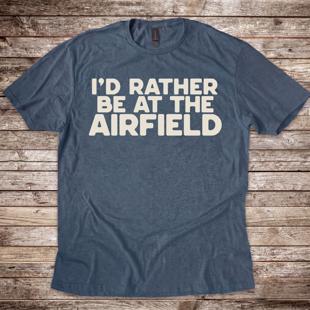 Rather Be at the Airfield T-Shirt