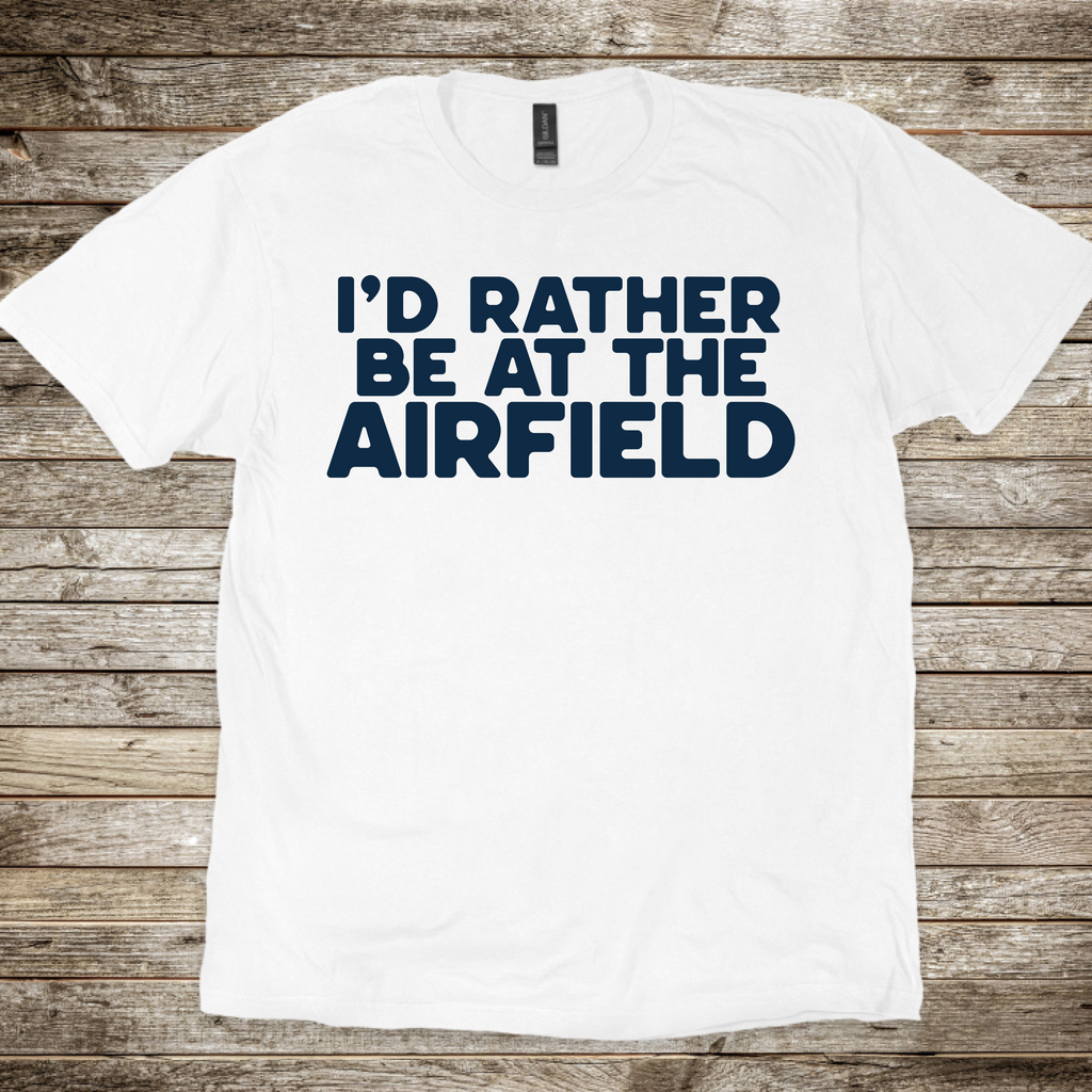 Rather Be at the Airfield T-Shirt