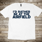 Rather Be at the Airfield T-Shirt