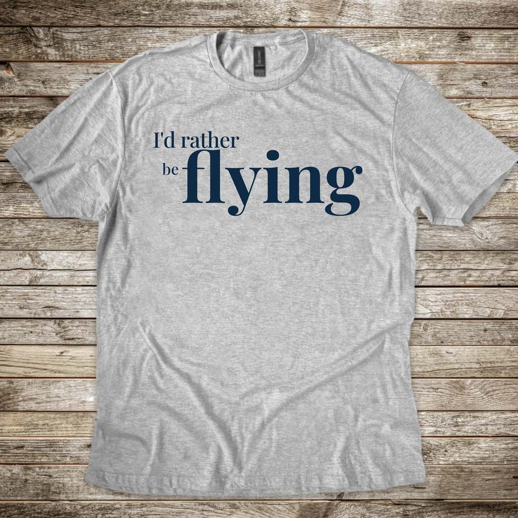 I'd Rather be Flying T-Shirt