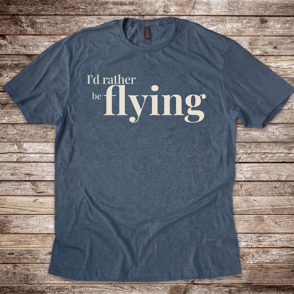 I'd Rather be Flying T-Shirt