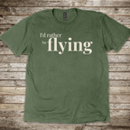 I'd Rather be Flying T-Shirt