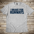 I Brake for Runways T-Shirt