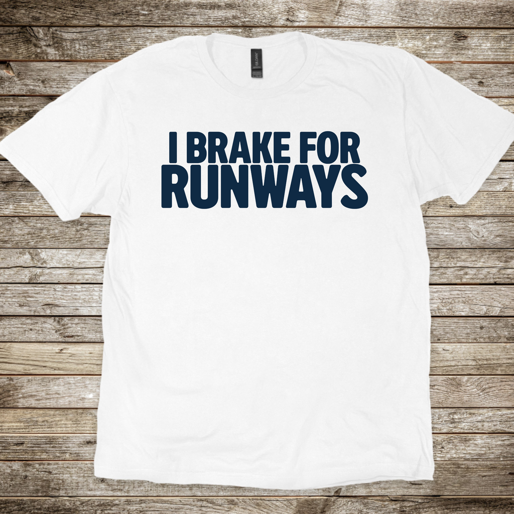 I Brake for Runways T-Shirt