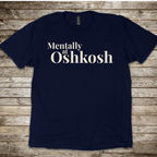 Mentally at Oshkosh T-Shirt
