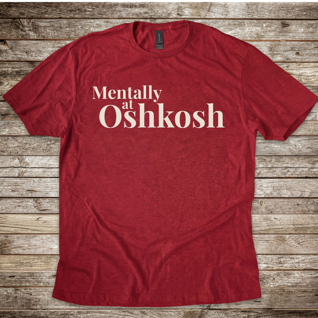 Mentally at Oshkosh T-Shirt