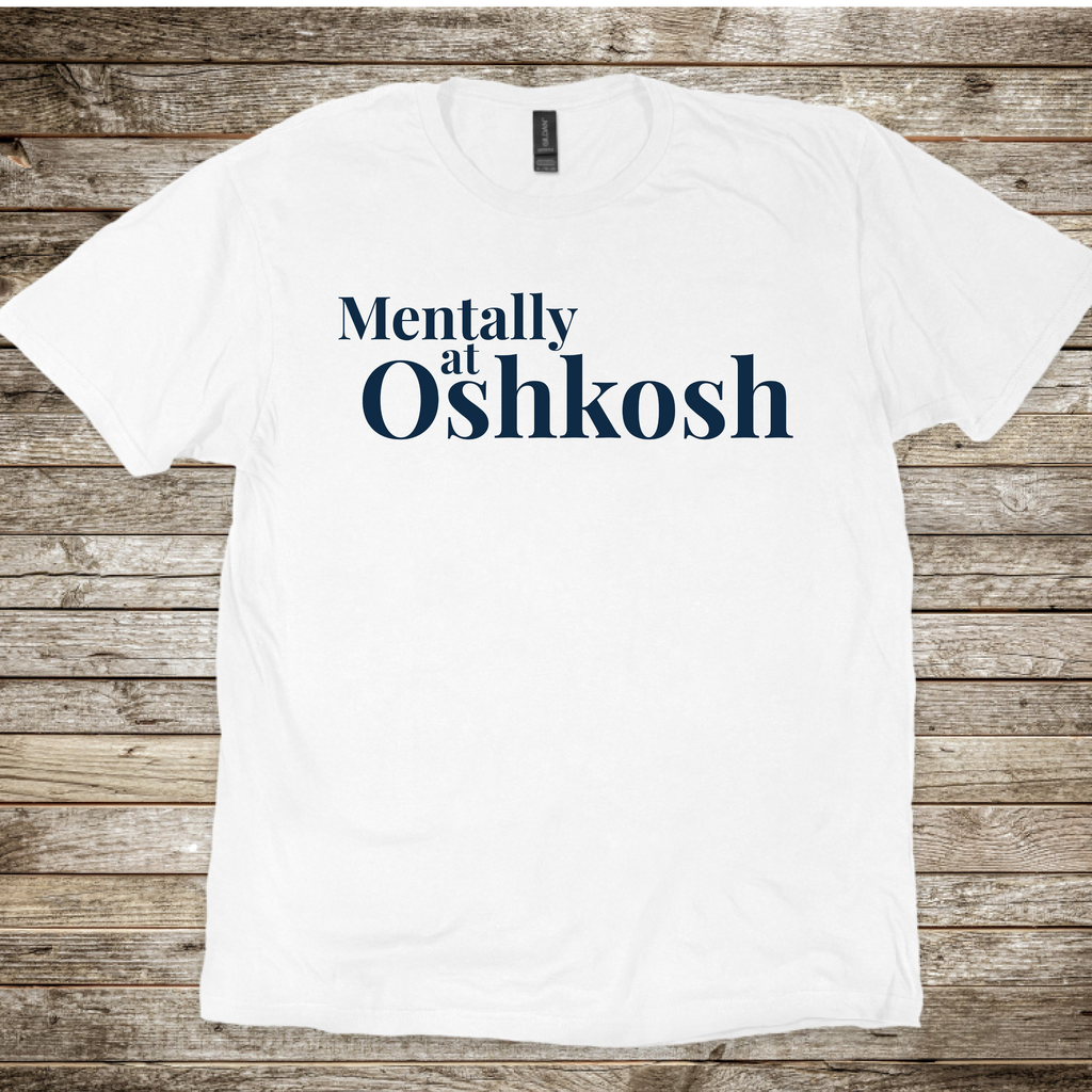 Mentally at Oshkosh T-Shirt