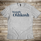 Mentally at Oshkosh T-Shirt