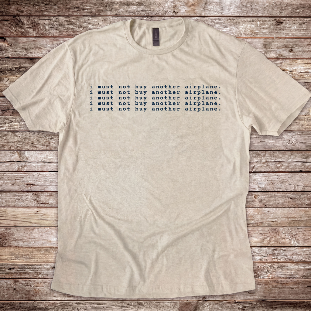 Must Not Buy Another Plane T-Shirt