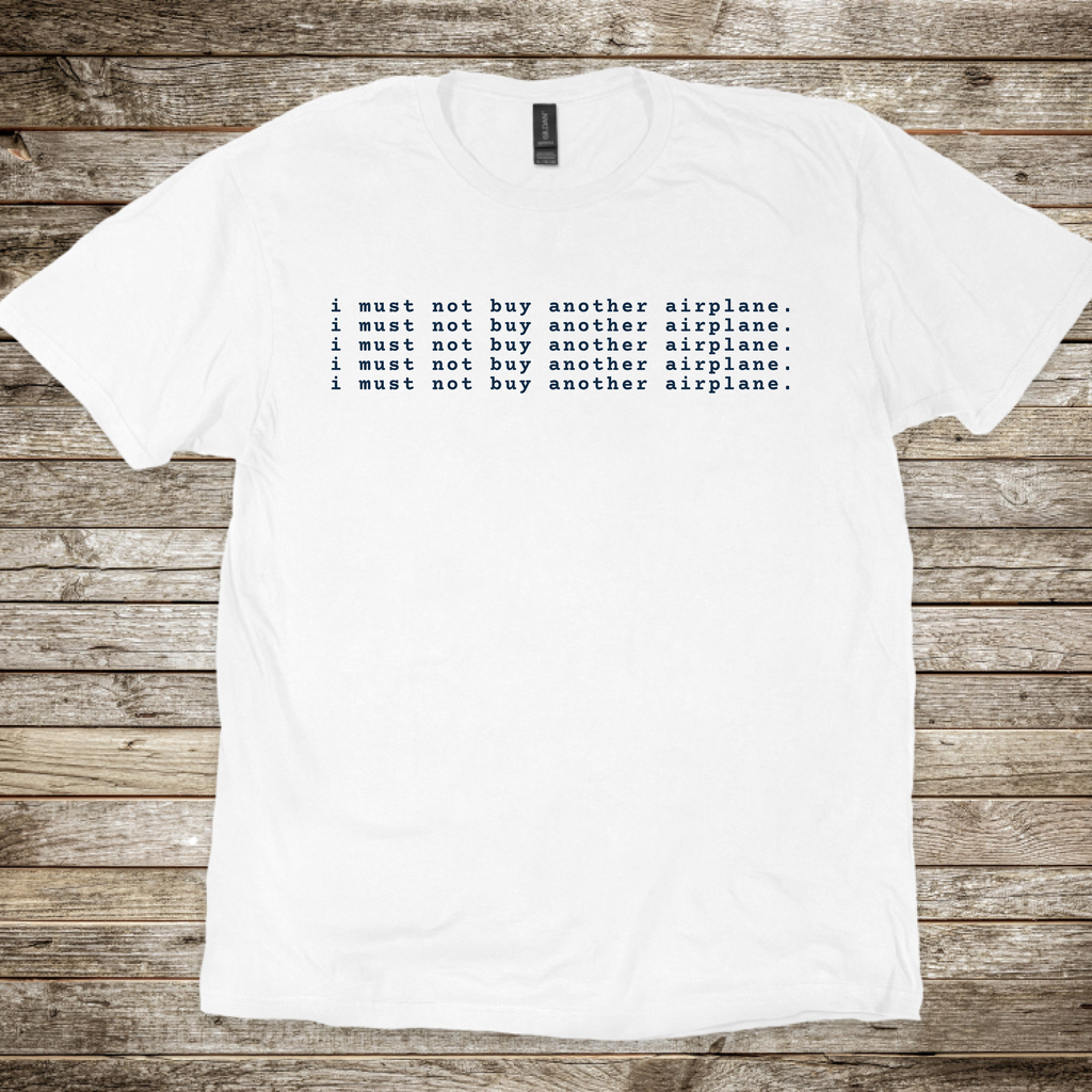 Must Not Buy Another Plane T-Shirt