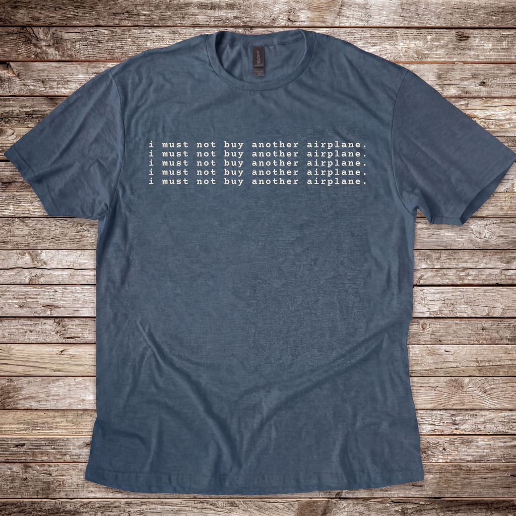 Must Not Buy Another Plane T-Shirt