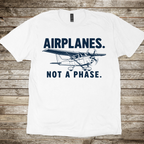 Airplanes. Not a Phase. T-Shirt