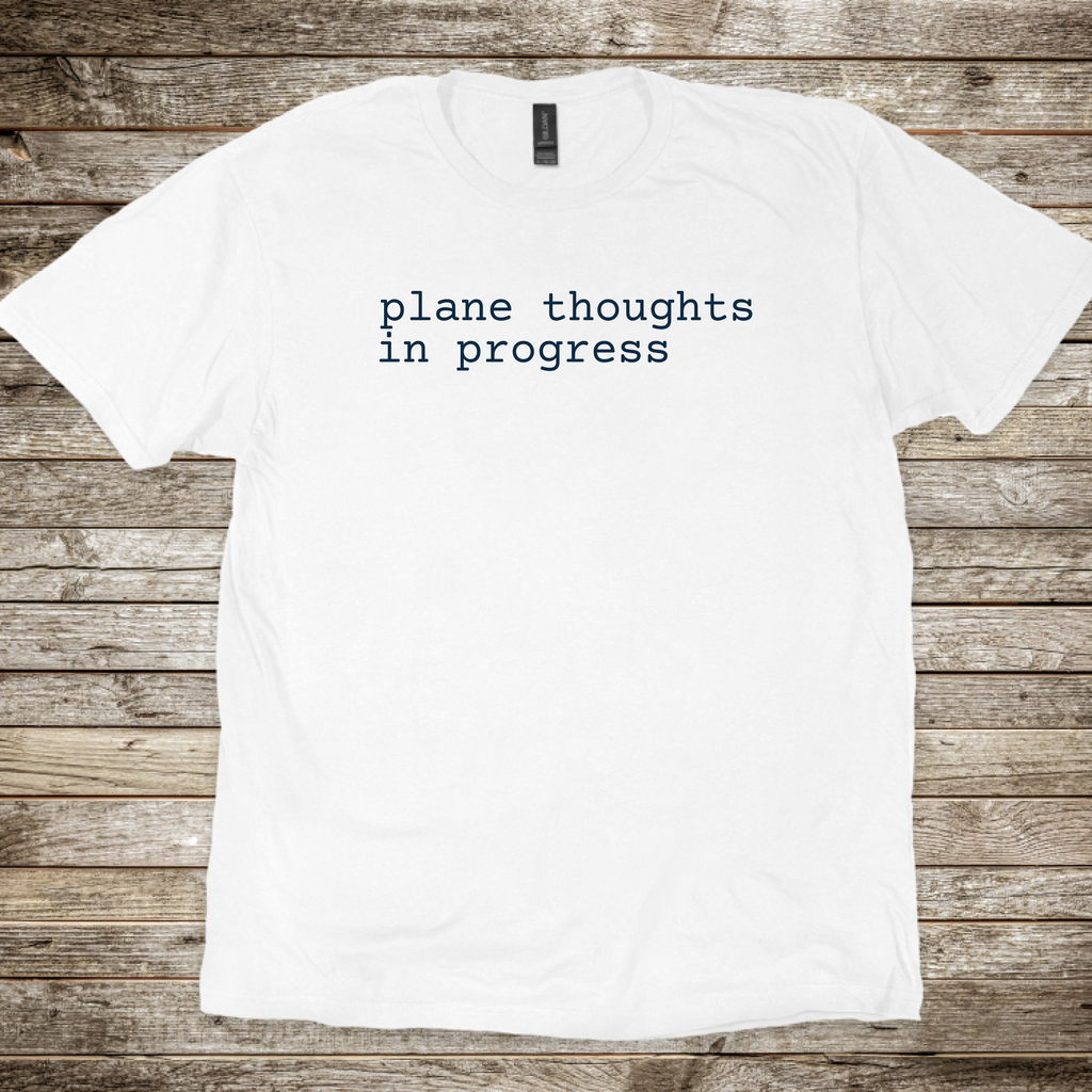 Plane Thoughts in Progress T-Shirt