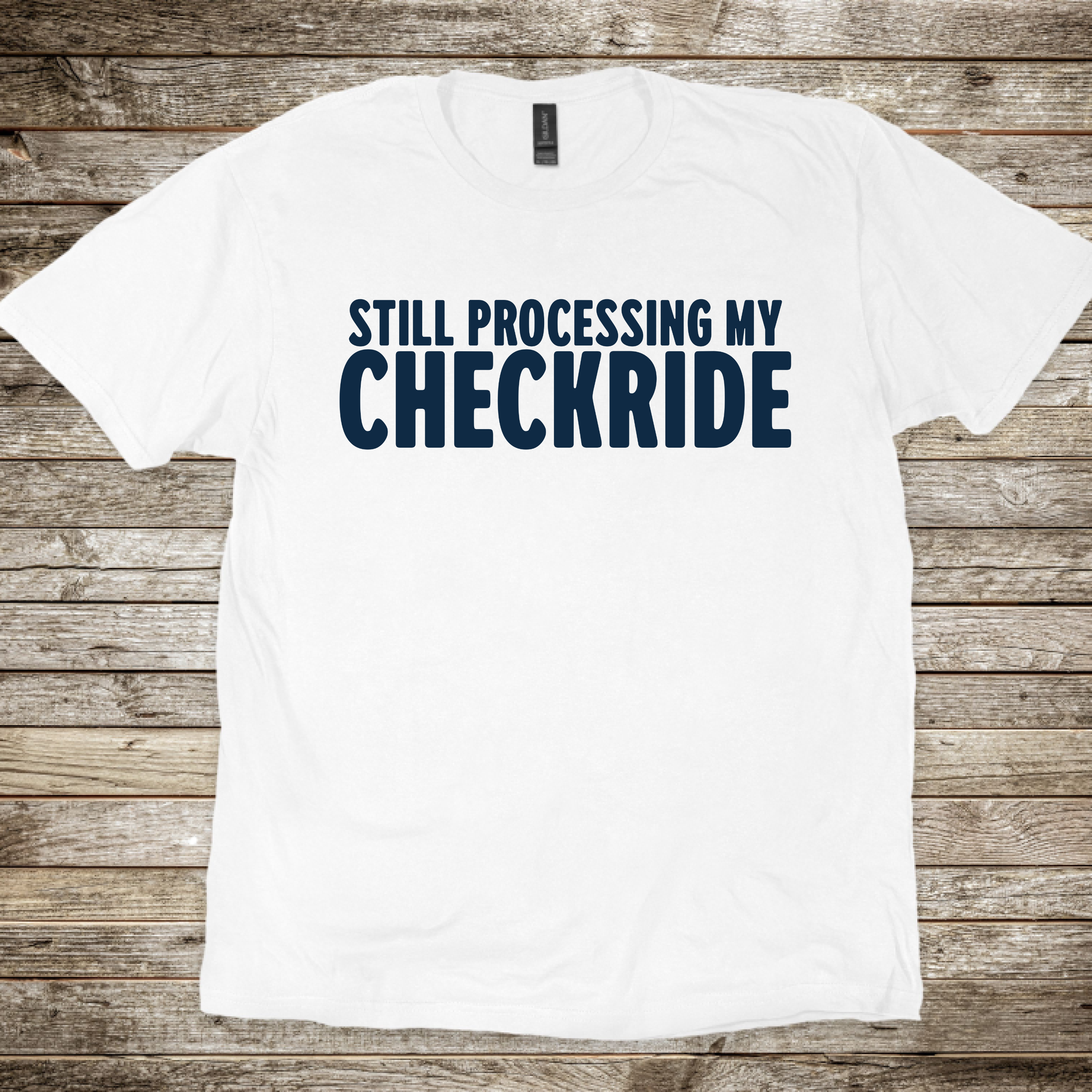 Still Processing my Checkride T-Shirt