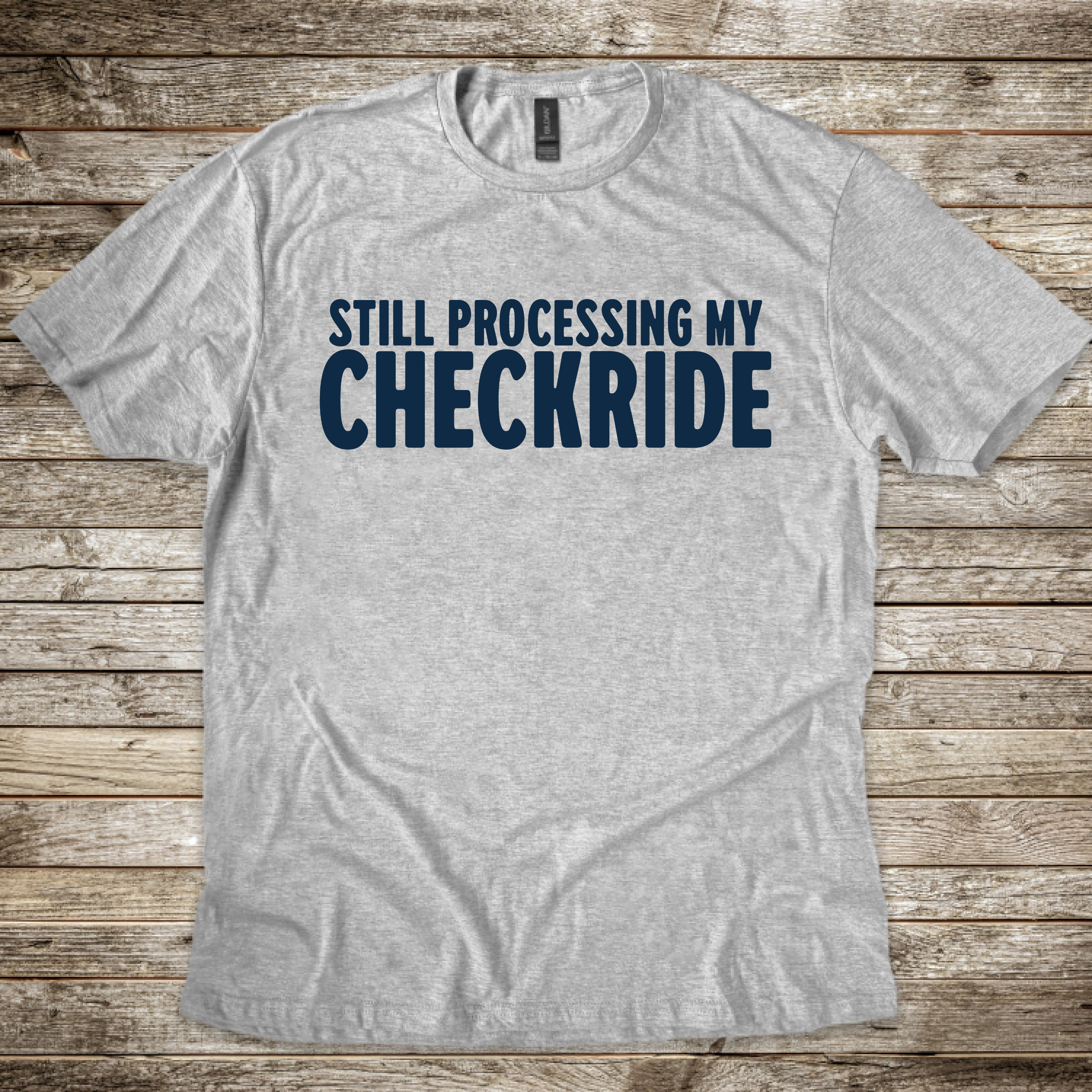 Still Processing my Checkride T-Shirt