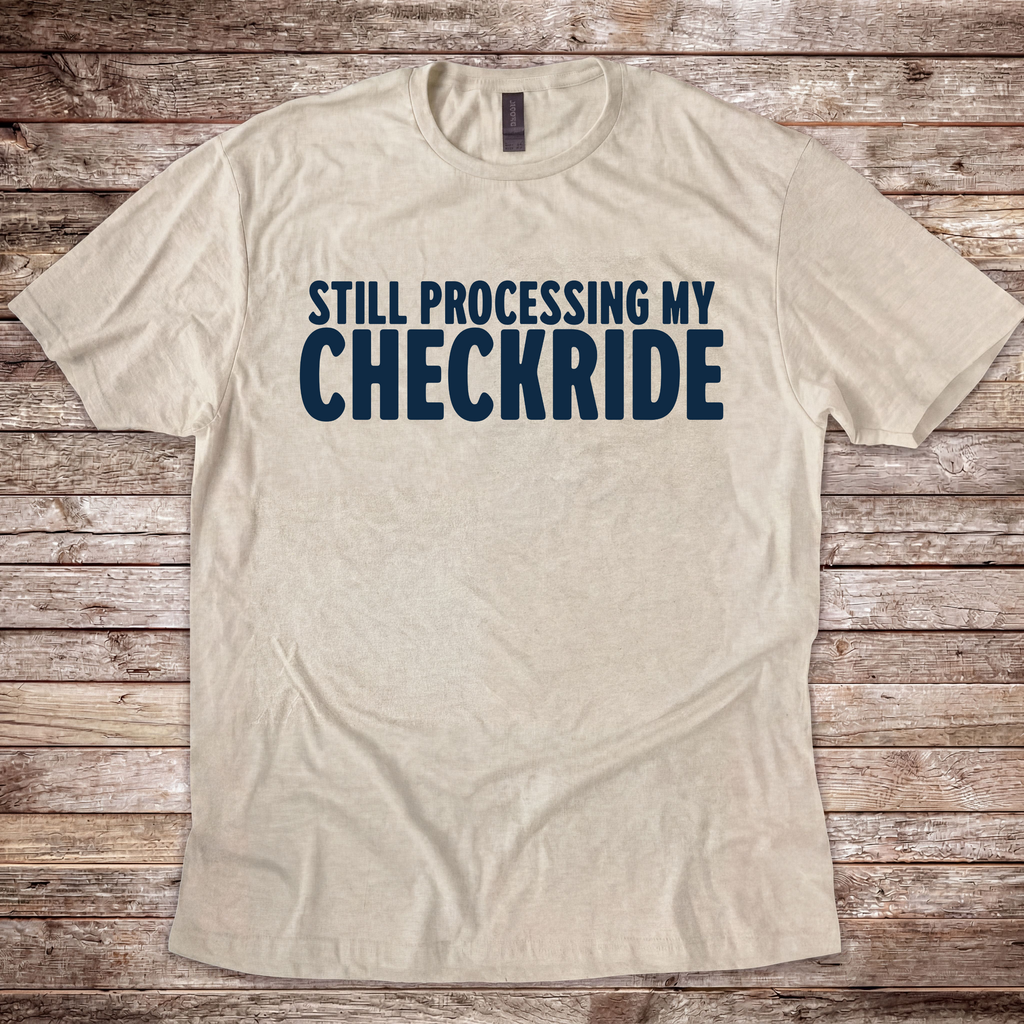 Still Processing my Checkride T-Shirt