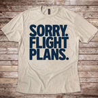 Sorry. Flight Plans T-Shirt