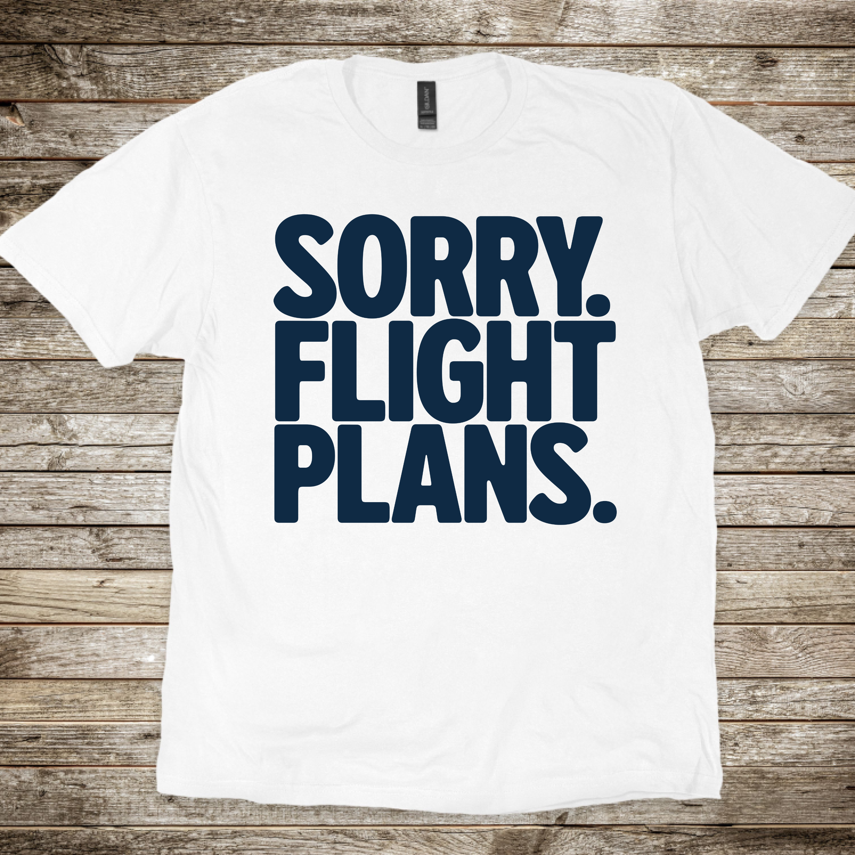 Sorry. Flight Plans T-Shirt