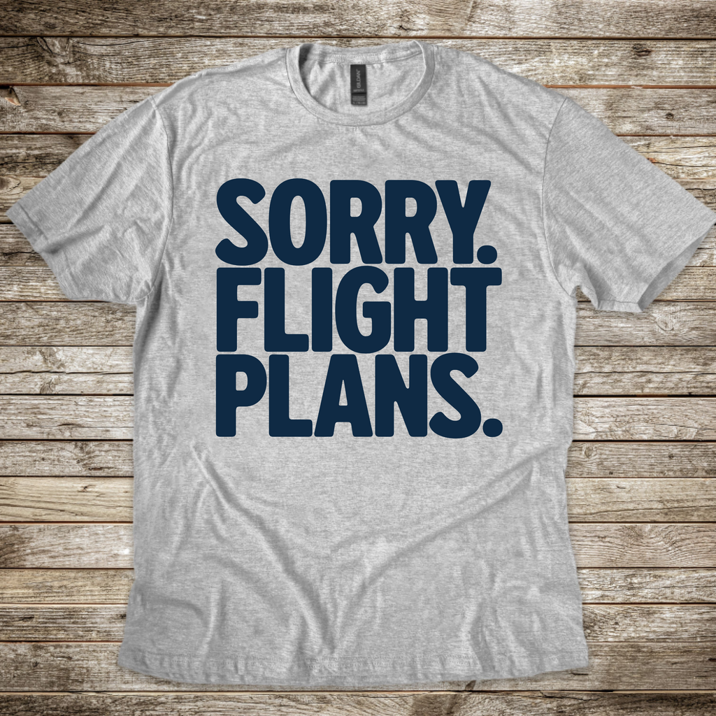 Sorry. Flight Plans T-Shirt