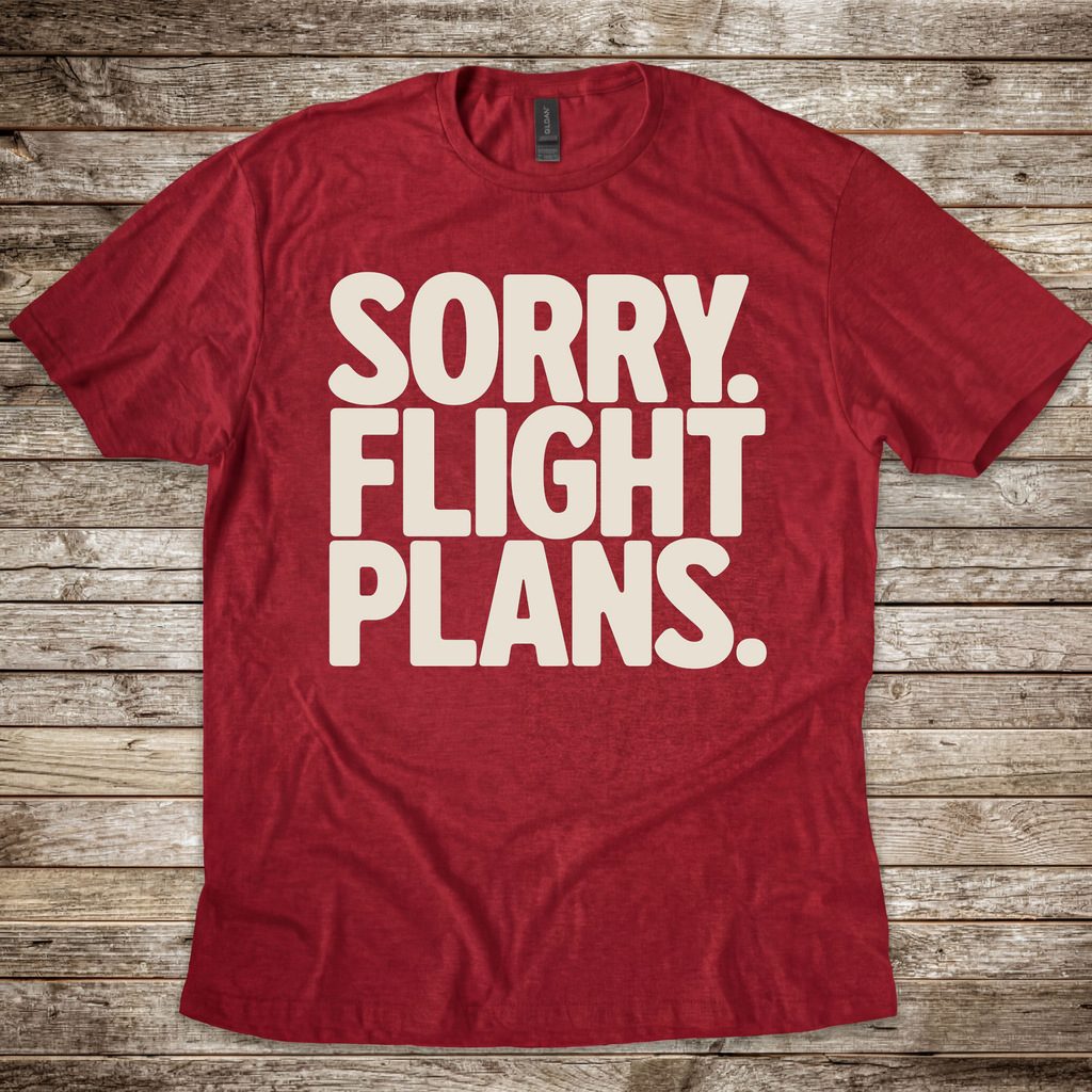 Sorry. Flight Plans T-Shirt