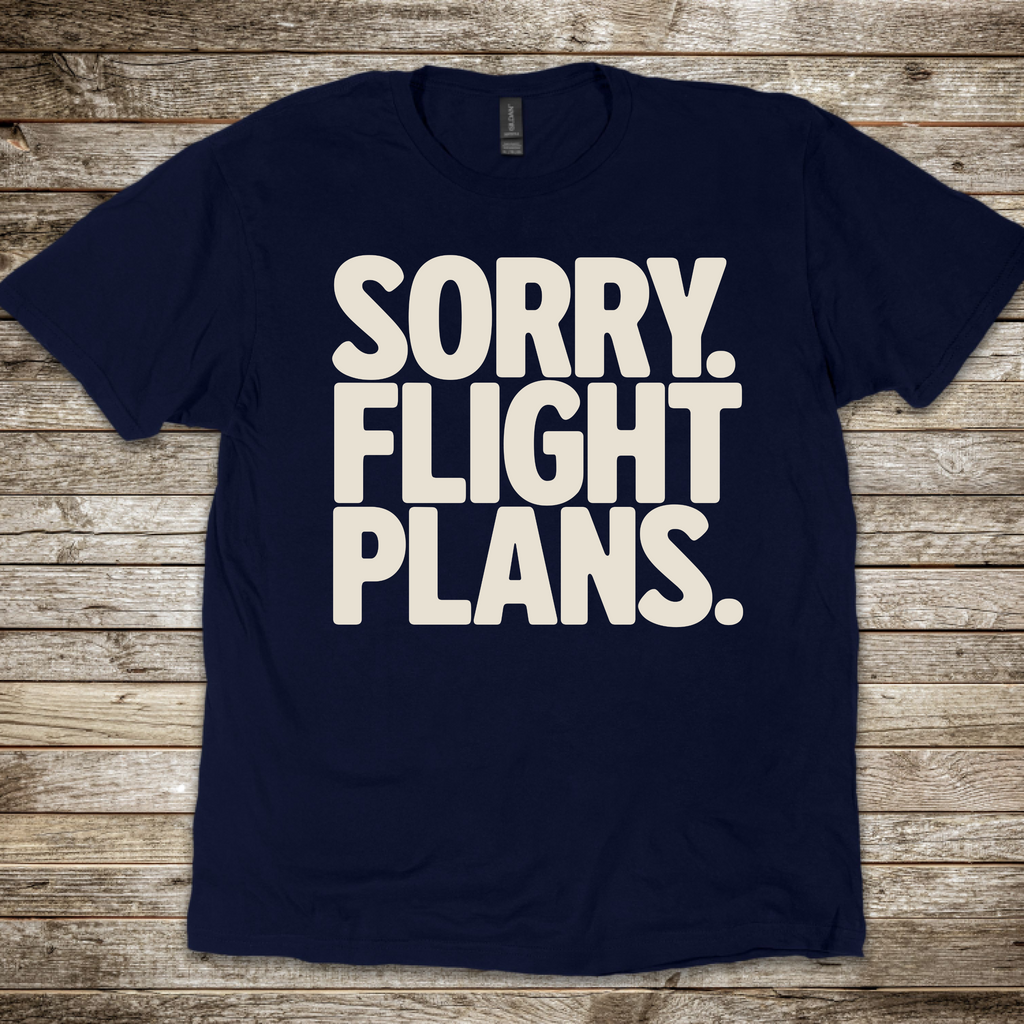 Sorry. Flight Plans T-Shirt