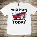 Too Hot Today T-Shirt