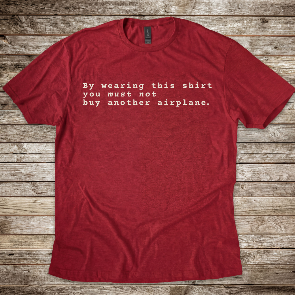 Wearer Must Not Buy Another Plane T-Shirt