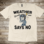 Weather Says No T-Shirt