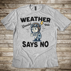 Weather Says No T-Shirt