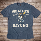 Weather Says No T-Shirt